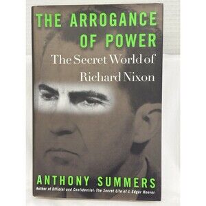 The Arrogance of Power: The Secret World of Richard Nixon - Summers A Hardcover